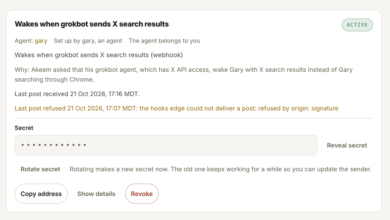 The webhook card in the workspace panel. The title reads Wakes when grokbot sends X search results, with an Active badge. Below it: Agent gary, Set up by gary, an agent, The agent belongs to you. Then a line saying why, last post received 21 Oct 2026 at 17:16 MDT, and in amber, last post refused at 17:07 MDT: the hooks edge could not deliver a post, refused by origin, signature. Under Secret is a row of dots with Reveal secret and Rotate secret, then Copy address, Show details and Revoke.